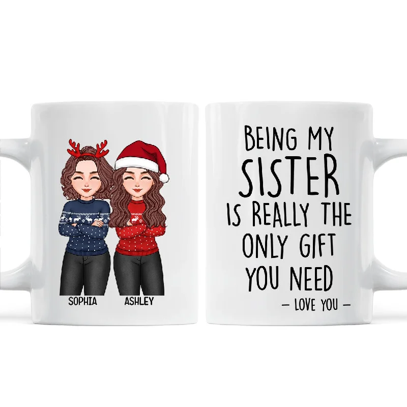 Christmas Cool Man Woman Being My Sister Bestie Brother Is The Only Gift You Need Personalized Mug