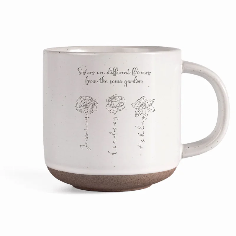 Sisters Are Different Flowers From The Same Garden Personalized Pottery Mug, Birthday Christmas Just Because Gift For Sisters, Besties